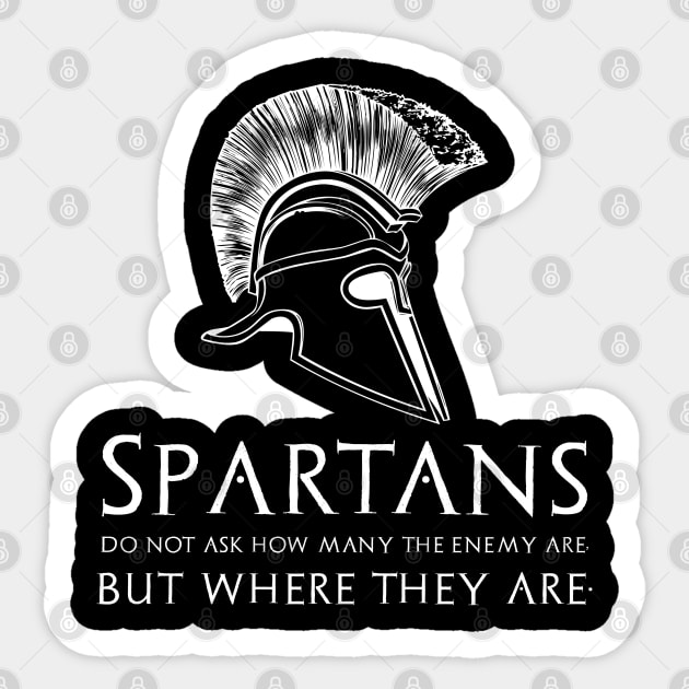 Spartans do not ask how many the enemy are, but where they are. Sticker by Styr Designs